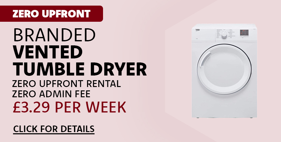 Zero Upfront: Branded Vented Tumble Dryer (No upfront rental or Admin Fee) only £3.29 per week